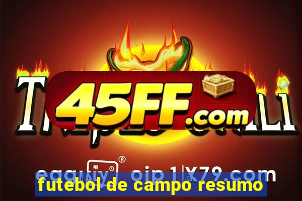 futebol de campo resumo